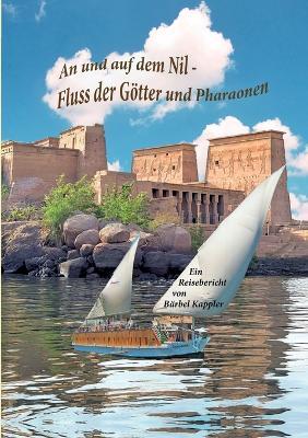 An und auf dem Nil, dem Fluss der Götter und Pharaonen - Bärbel B Kappler - cover