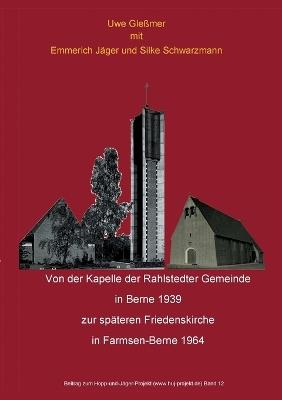 Von der Kapelle der Rahlstedter Gemeinde in Berne 1939 zur späteren Friedenskirche in Farmsen-Berne 1964 - Uwe Gleßmer,Emmerich Jäger,Silke Schwarzmann - cover