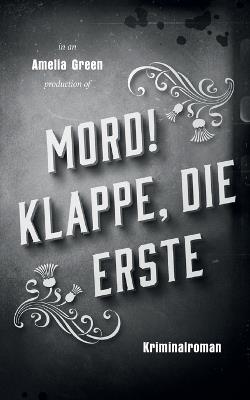 Mord! Klappe, die erste: Ein Krimi in bester Whodunit-Tradition - Amelia Green - cover
