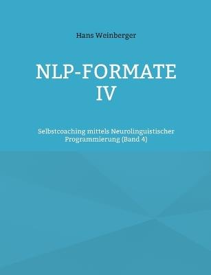 NLP-Formate IV: Selbstcoaching mittels Neurolinguistischer Programmierung (Band 4) - Hans Weinberger - cover