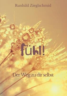Fühl!: Der Weg zu dir selbst - Runhild Zieglschmid - cover