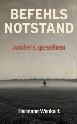 Befehlsnotstand anders gesehen: Tatsachenbericht eines jüdischen Lagerfunktionärs - Hermann Wenkart - cover
