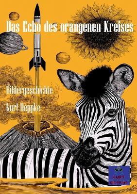 Das Echo des orangenen Kreises: Bildergeschichte - Kurt Heppke - cover