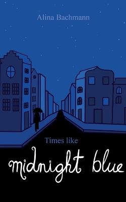 Times like Midnight Blue: (English Edition) - Alina Bachmann - cover
