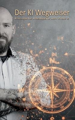 Der KI Wegweiser: Künstliche Intelligenz von A bis Z - Marcus Wuest - cover