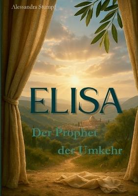 Elisa: Der Prophet der Umkehr - Alessandra Stumpf - cover