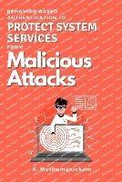 Behavior-based Authentication to Protect System Services From Malicious Attacks - K Muthumanickam - cover