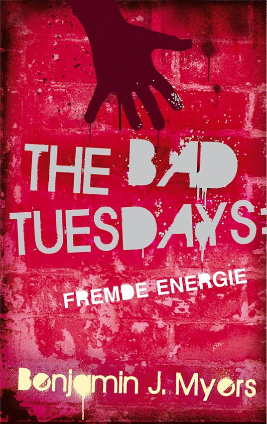 The Bad Tuesdays: Fremde Energie - Benjamin J. Myers,Alexandra Ernst - ebook
