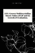 EFG-Grown Multicrystalline Sheets/Tubes of LiF and Si: Growth & Evaluation