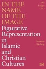 In the Name of the Image: Figurative Representation in Islamic and Christian Cultures