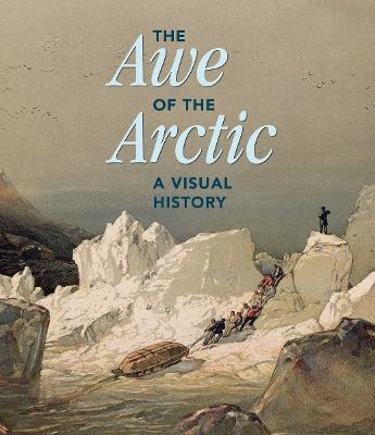 The Awe of the Arctic: A Visual History - cover