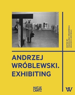 Andrzej Wróblewski: Exhibiting - cover