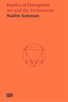 Nadim Samman: Poetics of Encryption: Art and the Technocene - cover