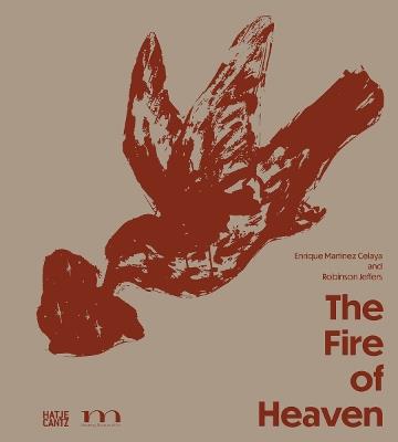 The Fire of Heaven: Enrique Martinez Celaya and Robinson Jeffers - cover