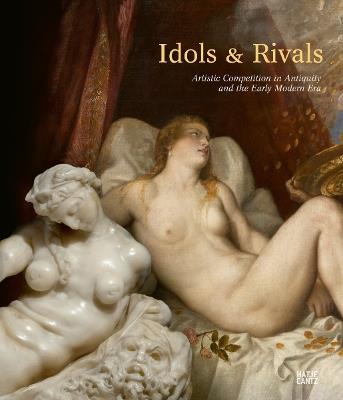 Idols & Rivals: Artistic Competition in Antiquity and the Early Modern Era - cover