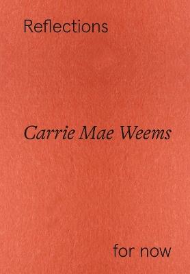 Carrie Mae Weems: Reflections for now - cover