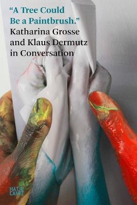 Katharina Grosse: In Conversation with Klaus Dermutz - cover
