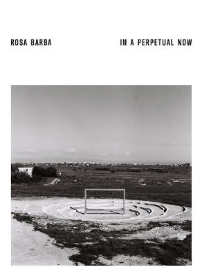 Rosa Barba. In a Perpetual Now - cover