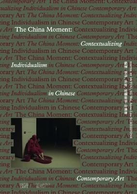 The China Moment: Contextualizing Individualism in Chinese Contemporary Art - cover
