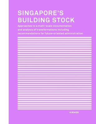 Singapore's Building Stock: Approaches to a multi-scale documentation and analysis transformations - I. Belle,T. Wang,A. Choudhury - cover
