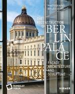 The Reconstruction of Berlin Palace: Façade, Architecture and Sculpture