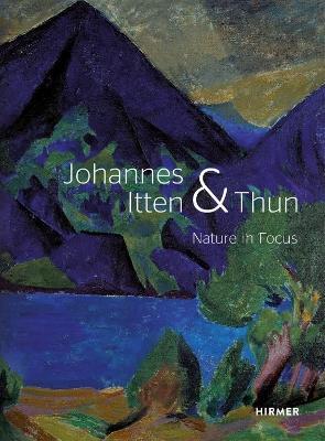 Johannes Itten & Thun: Nature in Focus - Helen Hirsch,Christoph Wagner,Kunstmuseum Thun - cover