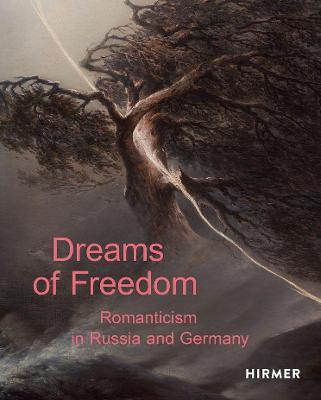 Dreams of Freedom: Romanticism in Germany and Russia - Staatliche Kunstsammlung Dresden,State Tretyakov Gallery Moscow - cover