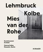 Lehmbruck – Kolbe – Mies van der Rohe: Artificial Biotopes