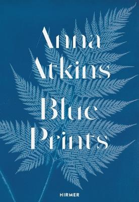 Anna Atkins: Blue Prints - Rolf Sachsse - cover