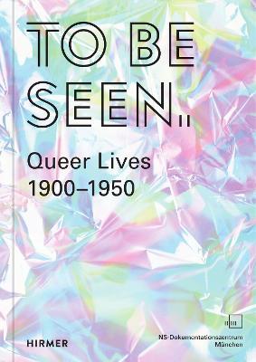 To Be Seen: Queer Lives 1900 - 1950 - cover