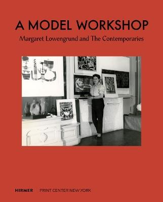 A Model Workshop: Margaret Lowengrund and The Contemporaries - cover
