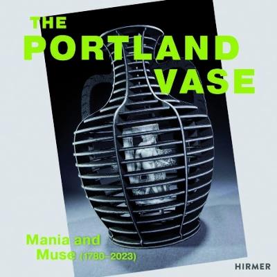 The Portland Vase: Mania & Muse (1780-2023) - cover