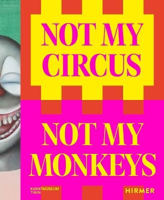 Not My Circus, Not My Monkeys: The Motif of the Circus in Contemporary Art - cover