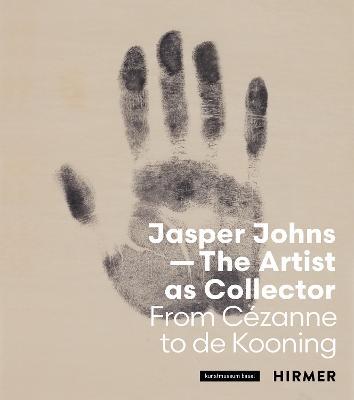 Jasper Johns: The Artist as Collector: From Cézanne to de Kooning - cover