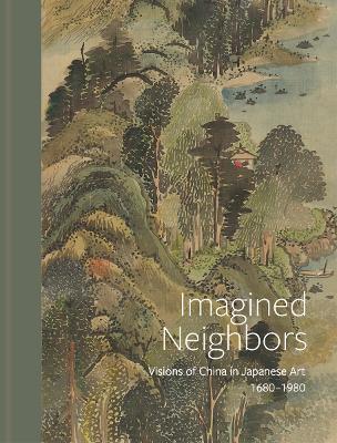 Imagined Neighbors: Visions of China in Japanese Art 1680 – 1980 - cover