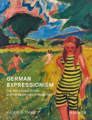 German Expressionism: The Artist Group Brücke and the Dawning of Modernism - Meike Hoffmann,Christiane Remm - cover