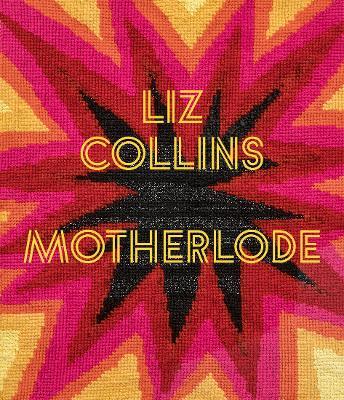 Liz Collins: Motherlode - Glenn Adamson,Julia Bryan-Wilson - cover