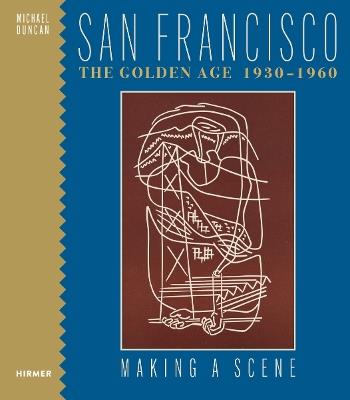 San Francisco the Golden Age 1930-1960: Making a Scene - Michael Duncan - cover