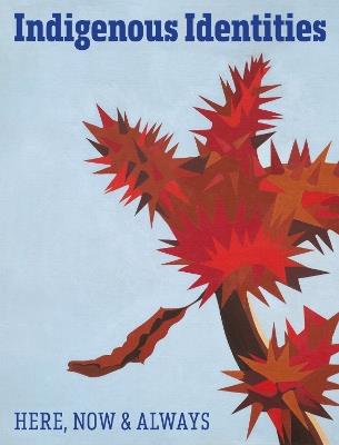 Indigenous Identities: Here, Now and Always - Mario Caro,Lou Cornum - cover