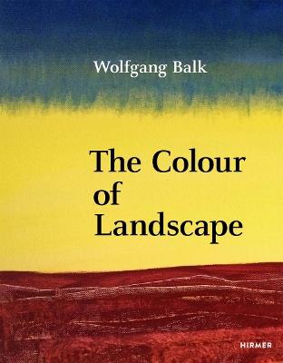 Wolfgang Balk: The Colour of Landscape - Martin Tschechne - cover