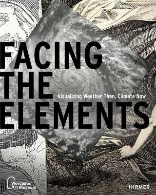 Facing the Elements: Visualizing Weather Then, Climate Now - Olivia Stone - cover