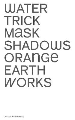 Ulla Von Brandenburg: Water Trick Mask Shadows Orange Earth Works - cover