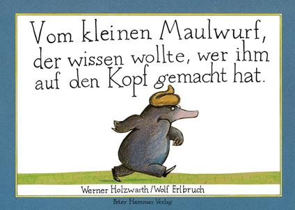 Vom kleinen Maulwurf, der wissen wollte, wer ihm auf den Kopf gemacht hat - Werner Holzwarth,Wolf Erlbruch - ebook