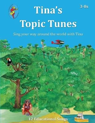 Tina's Topic Tunes 3-8s: Sing your way around the world with Tina - Tina Lloyd-Morris - cover