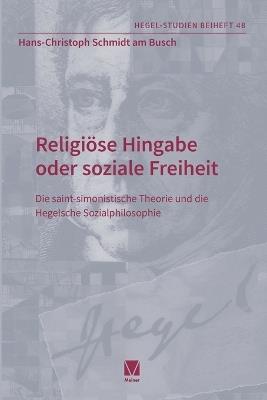 Religiöse Hingabe oder soziale Freiheit: Die saint-simonistische Theorie und die Hegelsche Sozialphilosophie - Hans-Christoph Schmidt Am Busch - cover