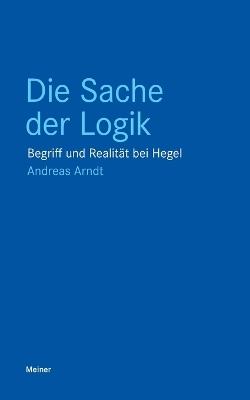 Die Sache der Logik: Begriff und Realität bei Hegel - Andreas Arndt - cover