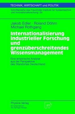 Internationalisierung industrieller Forschung und grenzüberschreitendes Wissensmanagement: Eine empirische Analyse aus der Perspektive des Standortes Deutschland - Jakob Edler,Roland Döhrn,Michael Rothgang - cover
