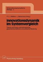 Innovationsdynamik im Systemvergleich: Theorie und Praxis unternehmerischer, gesamtwirtschaftlicher und politischer Neuerung