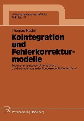 Kointegration und Fehlerkorrekturmodelle: Mit einer empirischen Untersuchung zur Geldnachfrage in der Bundesrepublik Deutschland - Thomas Rüdel - cover