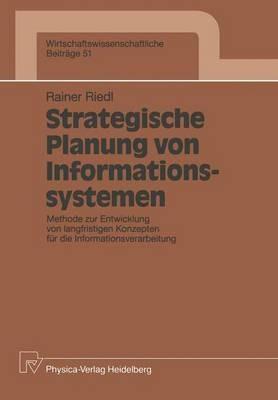 Strategische Planung von Informationssystemen: Methode zur Entwicklung von langfristigen Konzepten für die Informationsverarbeitung - Rainer Riedl - cover